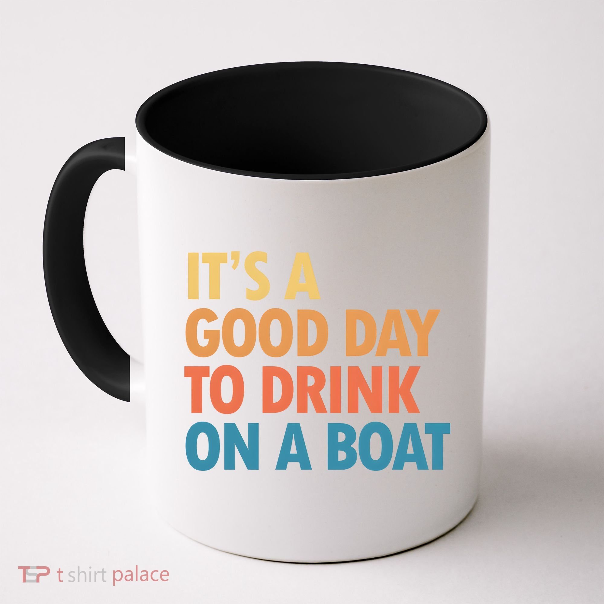 ItS A Good Day To Drink On A Boat Coffee Mug