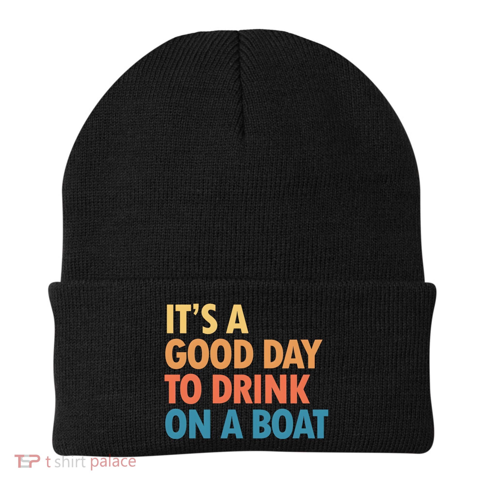 ItS A Good Day To Drink On A Boat Beanie