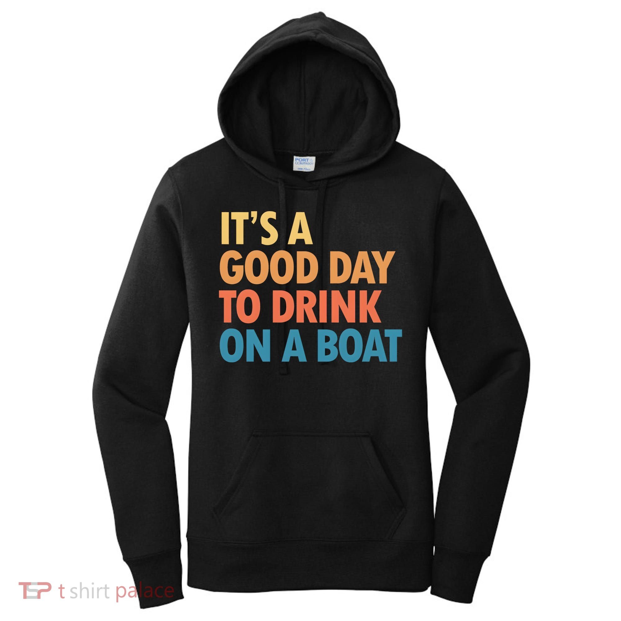 ItS A Good Day To Drink On A Boat Women's Hoodie