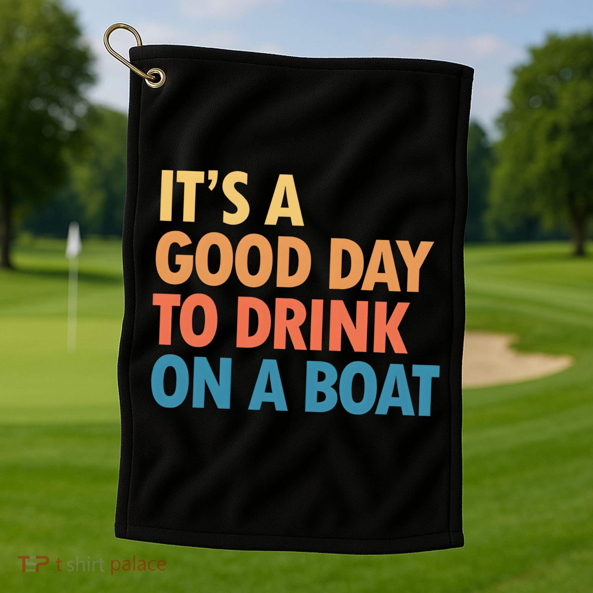 ItS A Good Day To Drink On A Boat Golf Towel