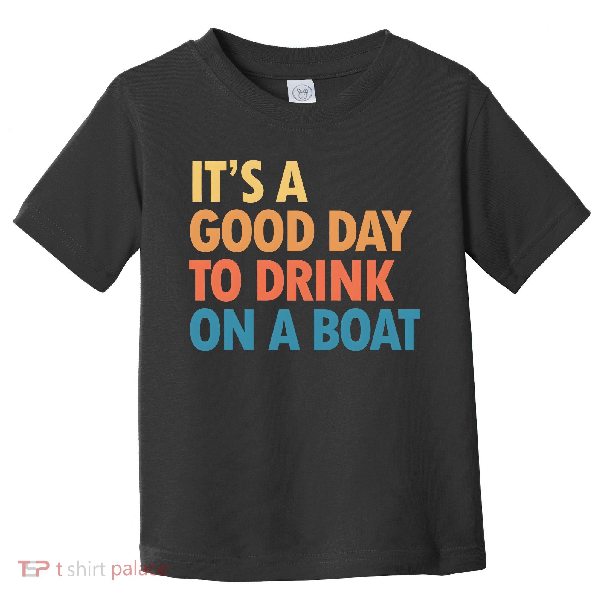 ItS A Good Day To Drink On A Boat Toddler T-Shirt