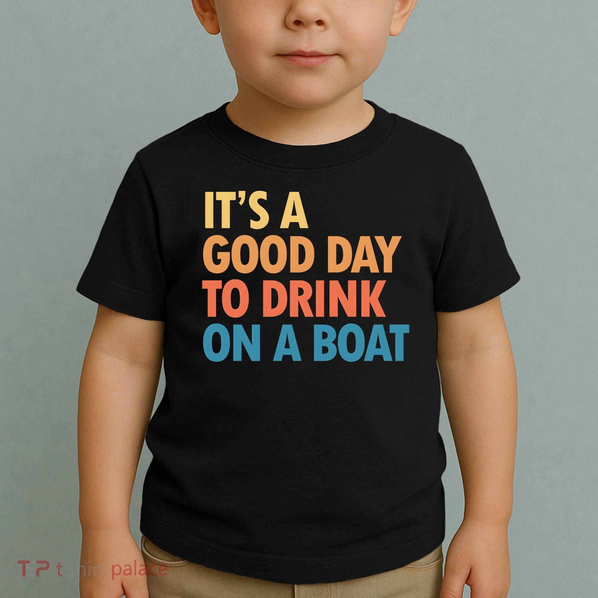 ItS A Good Day To Drink On A Boat Toddler T-Shirt