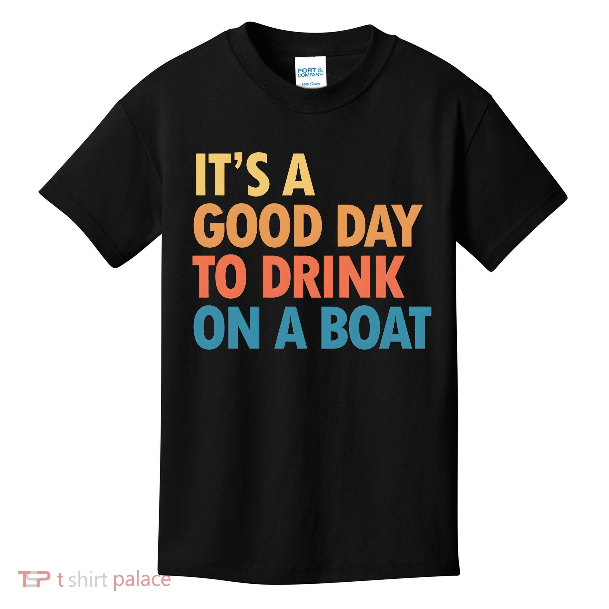 ItS A Good Day To Drink On A Boat Kids T-Shirt