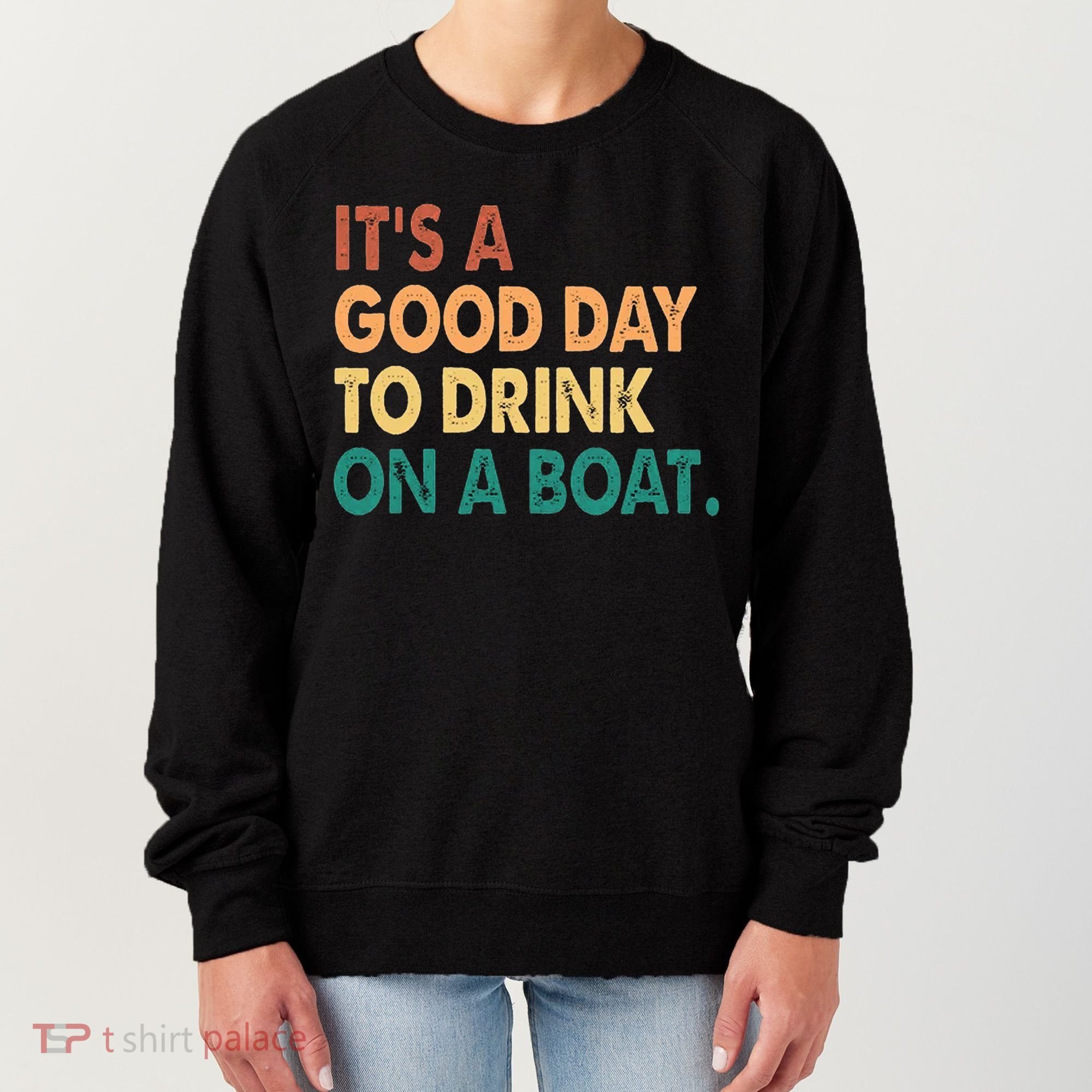 It's A Good Day To Drink On A Boat Women's Sweatshirt