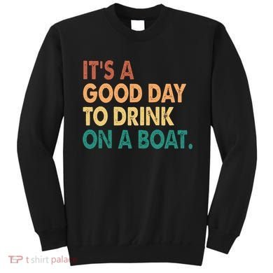 It's A Good Day To Drink On A Boat Sweatshirt