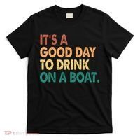 It's A Good Day To Drink On A Boat T-Shirt thumb 0