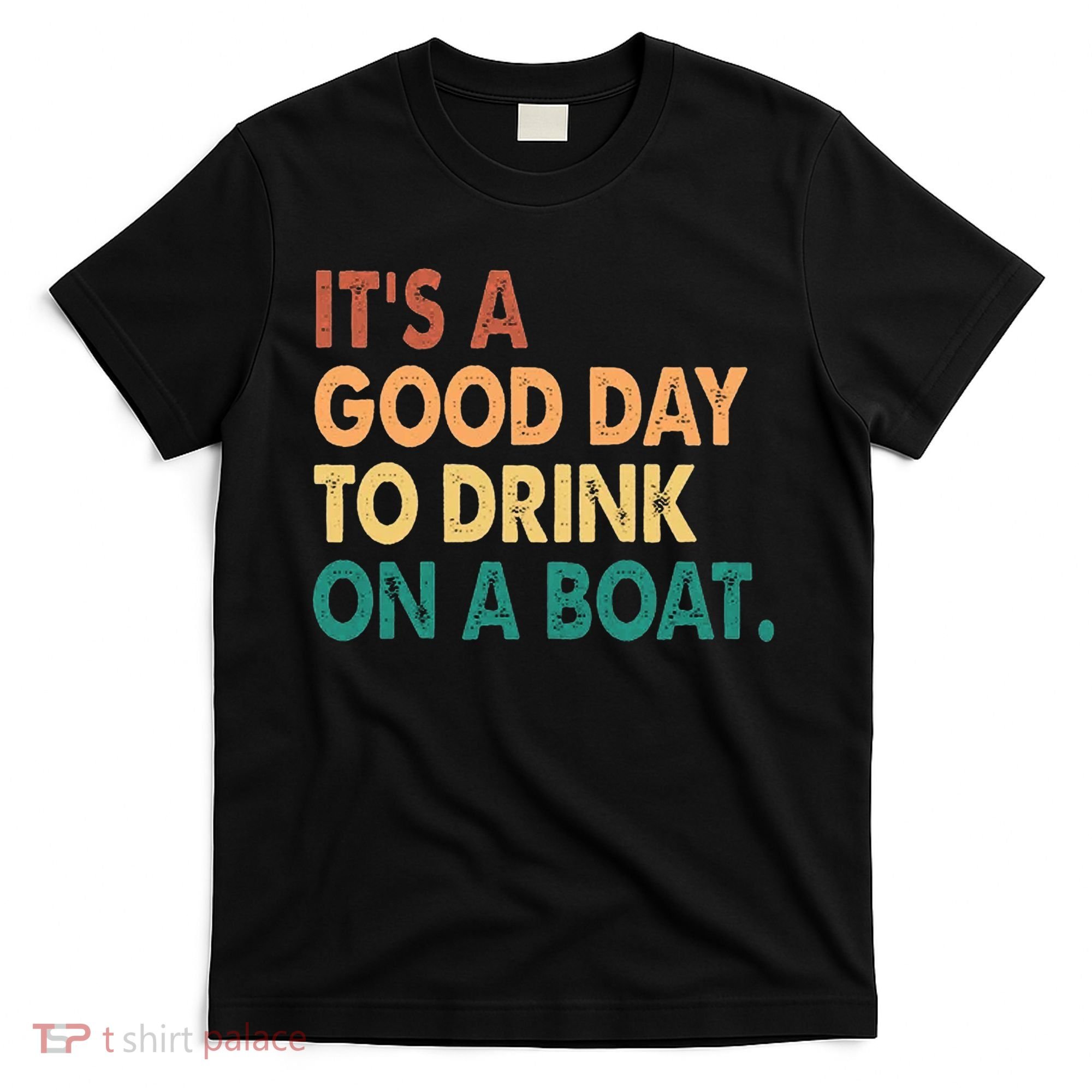 It's A Good Day To Drink On A Boat T-Shirt