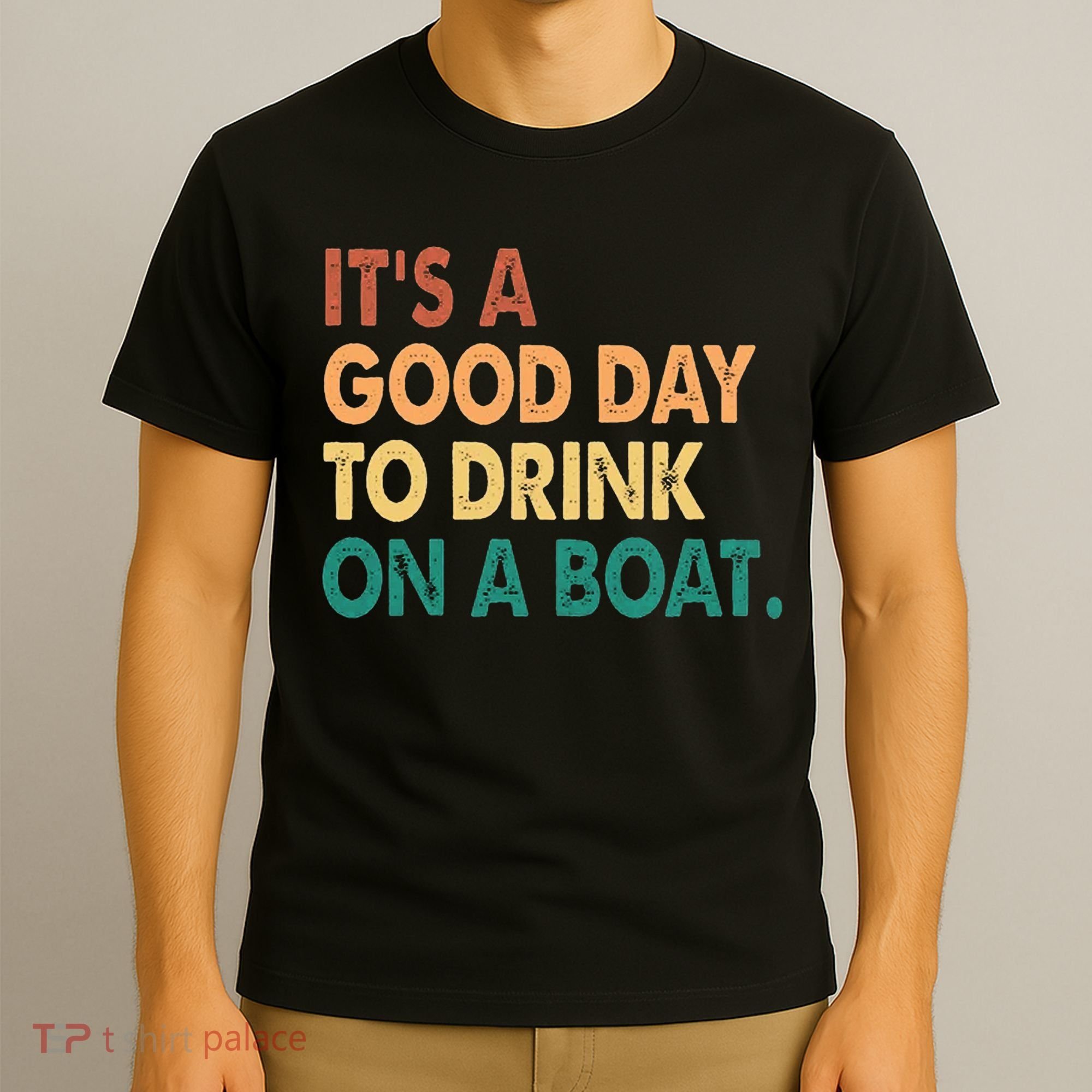It's A Good Day To Drink On A Boat T-Shirt