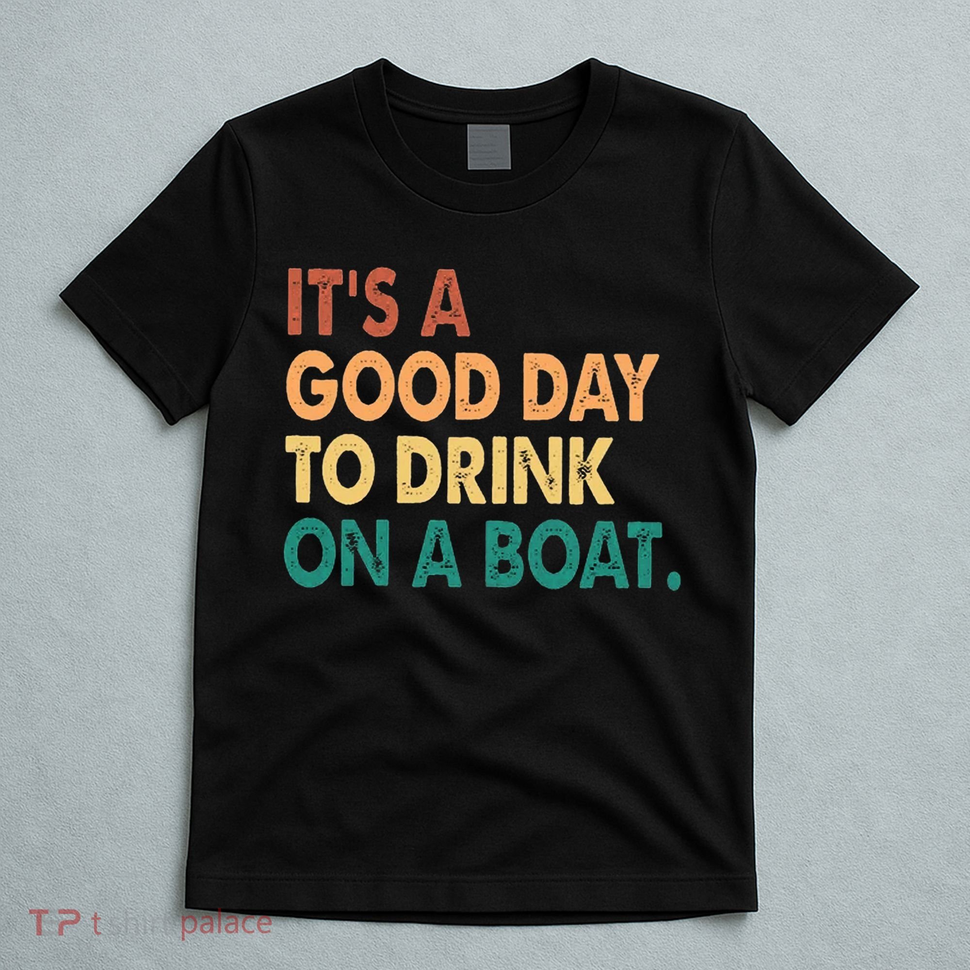 It's A Good Day To Drink On A Boat T-Shirt