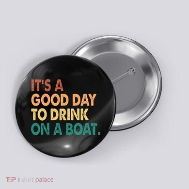 It's A Good Day To Drink On A Boat Button