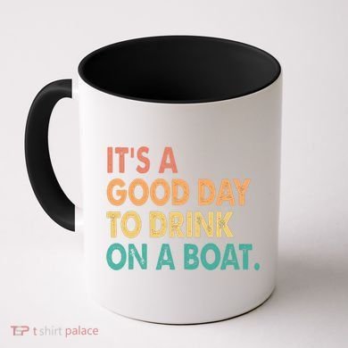 It's A Good Day To Drink On A Boat Coffee Mug