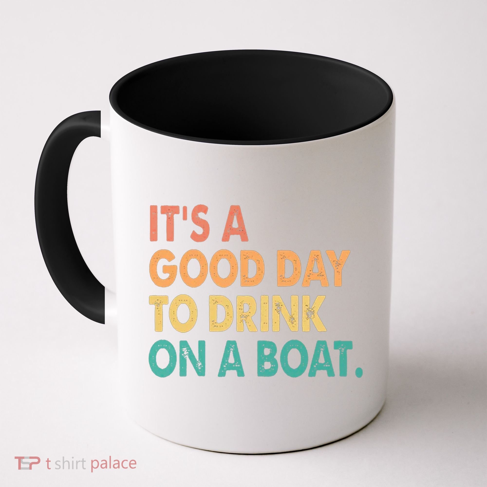 It's A Good Day To Drink On A Boat Coffee Mug