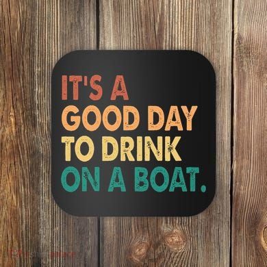 It's A Good Day To Drink On A Boat Coaster