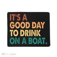 It's A Good Day To Drink On A Boat Mousepad thumb 0