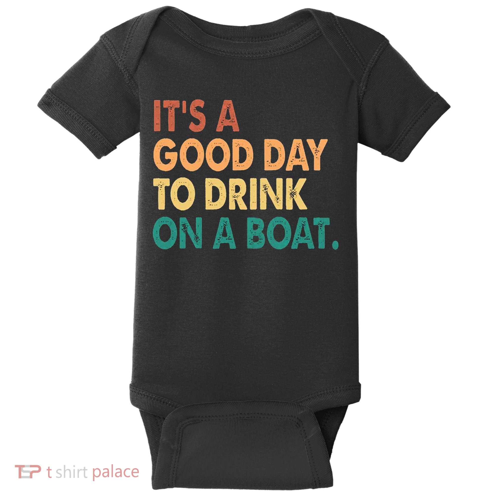 It's A Good Day To Drink On A Boat Baby Bodysuit