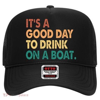 It's A Good Day To Drink On A Boat Hat
