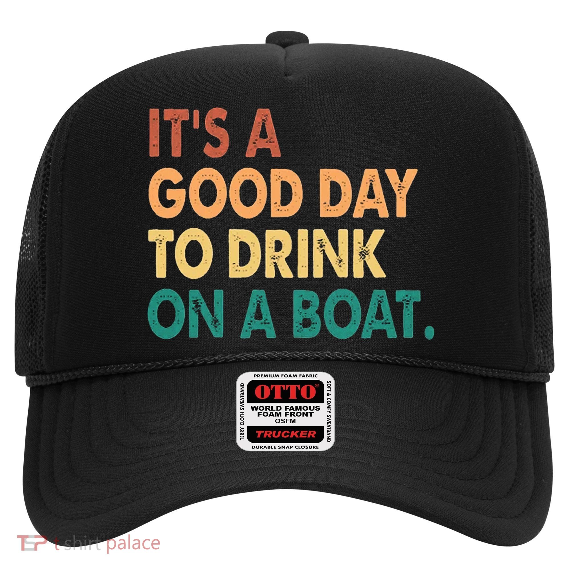 It's A Good Day To Drink On A Boat Hat