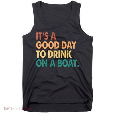 It's A Good Day To Drink On A Boat Tank Top