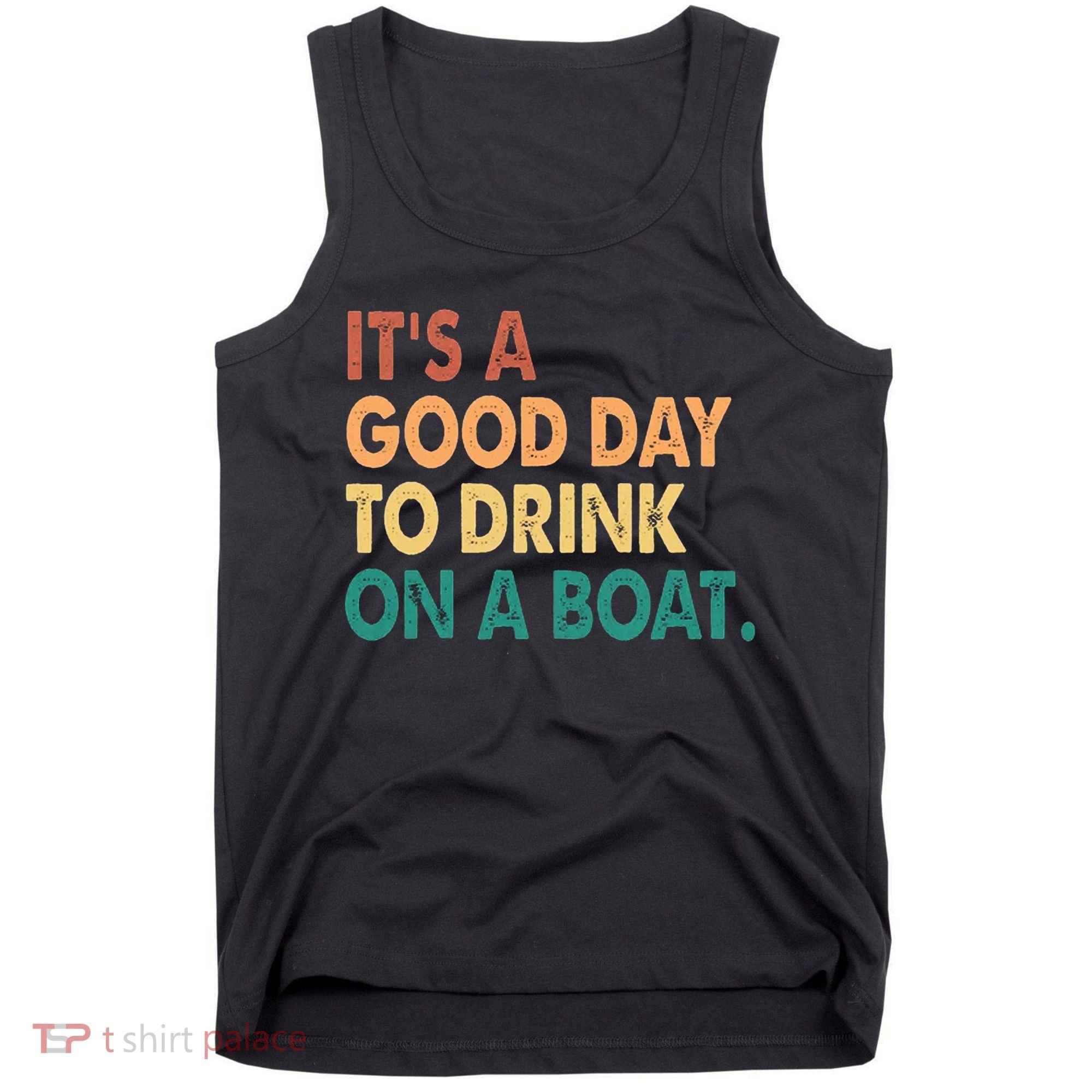 It's A Good Day To Drink On A Boat Tank Top
