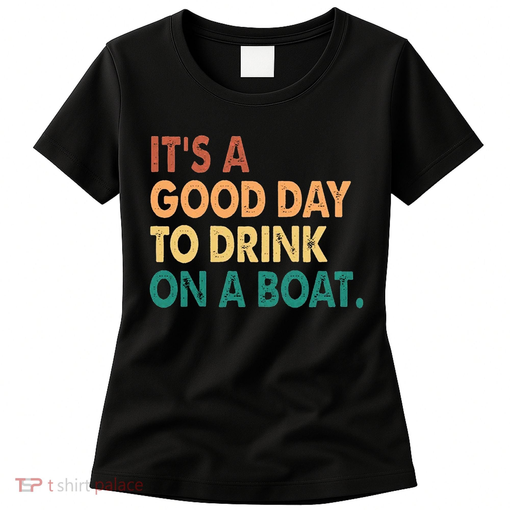 It's A Good Day To Drink On A Boat Women's T-Shirt