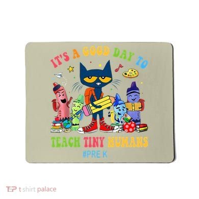 It's A Good Day To Teach Tiny Humans PreK Cat Teacher Lover Mousepad