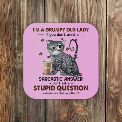 IM A Grumpy Old Lady If You DonT Want Sarcastic Answer Cat Coaster