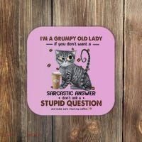 IM A Grumpy Old Lady If You DonT Want Sarcastic Answer Cat Coaster thumb 0