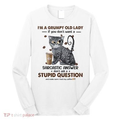 IM A Grumpy Old Lady If You DonT Want Sarcastic Answer Cat Long Sleeve Shirt