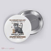 IM A Grumpy Old Lady If You DonT Want Sarcastic Answer Cat Button thumb 0