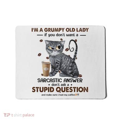 IM A Grumpy Old Lady If You DonT Want Sarcastic Answer Cat Mousepad