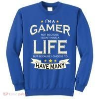 I'm A Gamer Not Because I Don't Have A Life But I Have Many Sweatshirt thumb 0