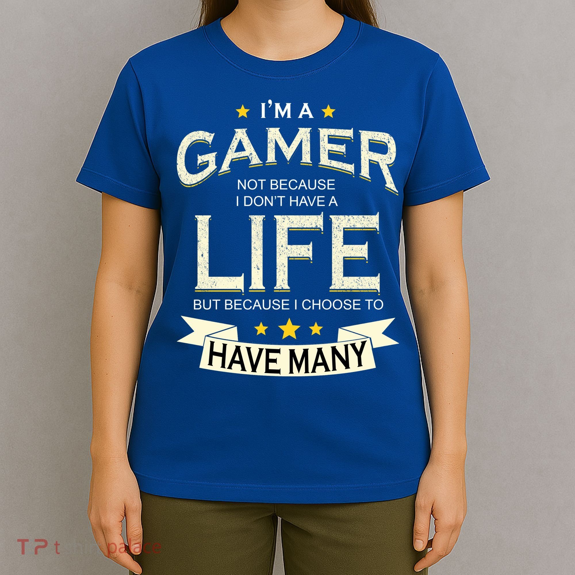 I'm A Gamer Not Because I Don't Have A Life But I Have Many T-Shirt