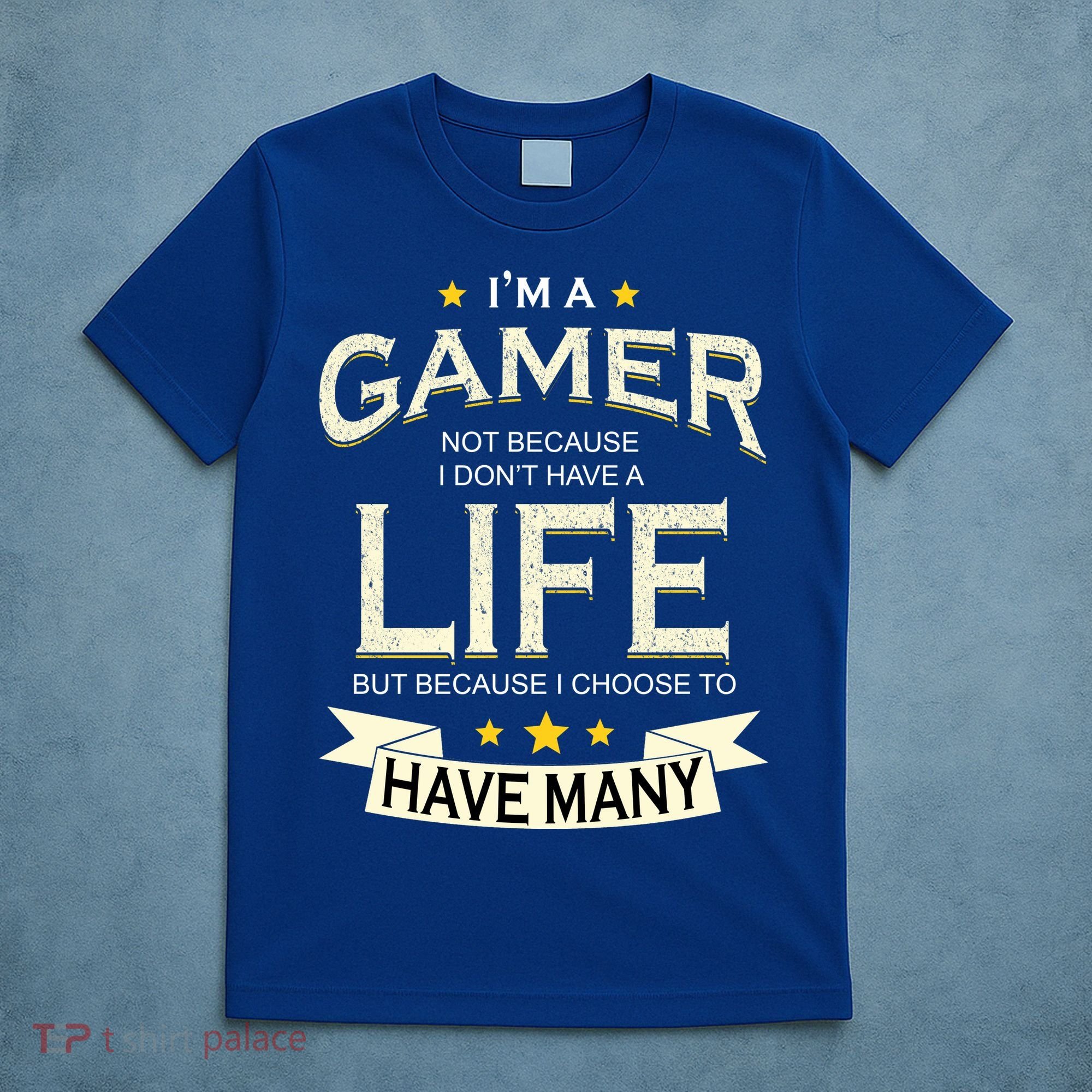 I'm A Gamer Not Because I Don't Have A Life But I Have Many T-Shirt