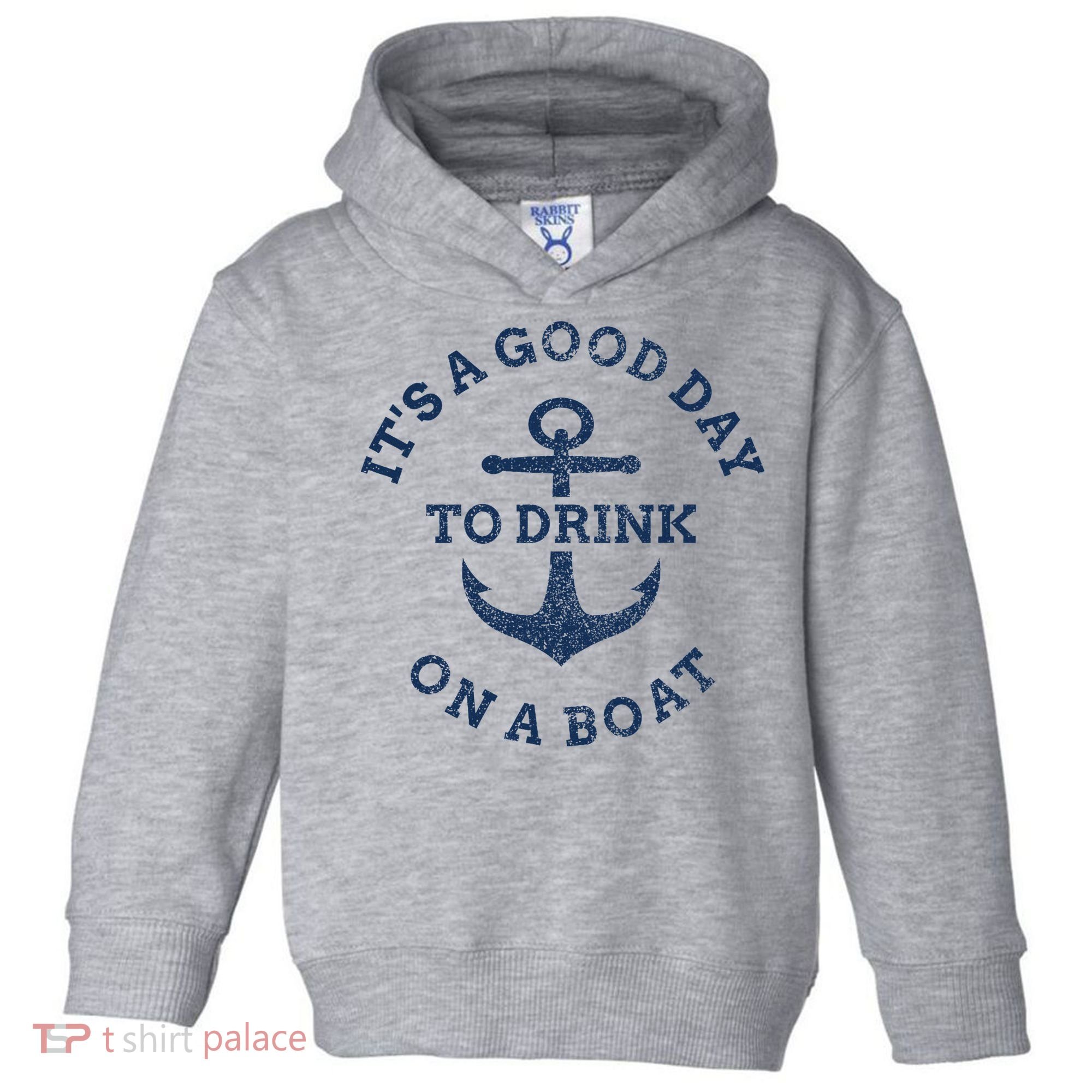 ItS A Good Day To Drink On A Boat Lake Day Drinking Toddler Hoodie