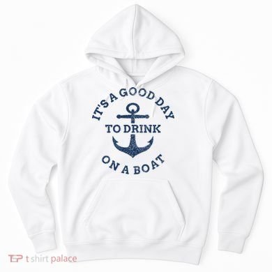 ItS A Good Day To Drink On A Boat Lake Day Drinking Hoodie