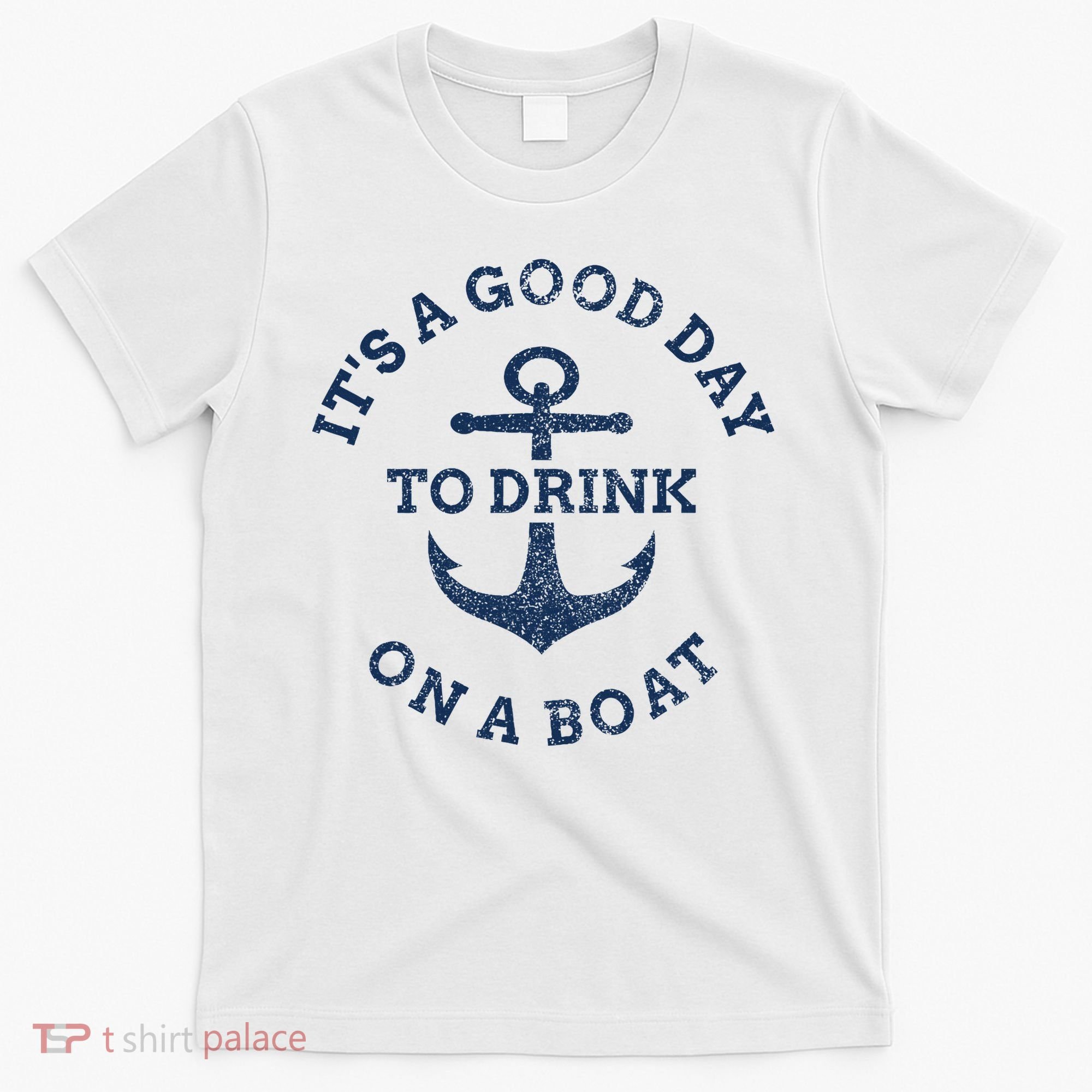 ItS A Good Day To Drink On A Boat Lake Day Drinking T-Shirt