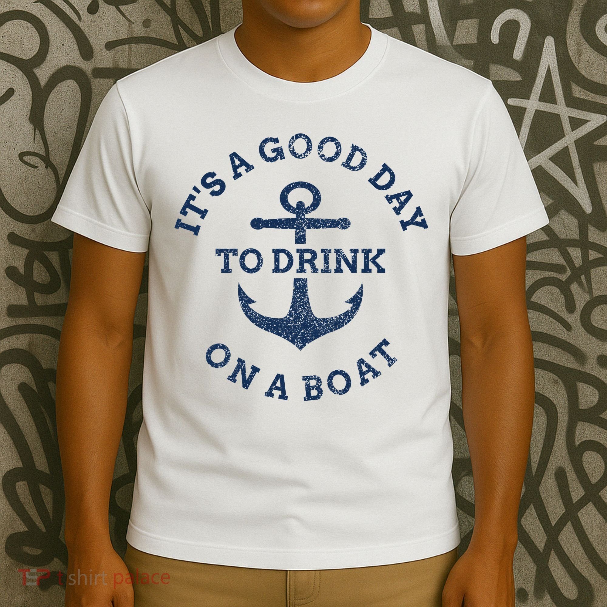 ItS A Good Day To Drink On A Boat Lake Day Drinking T-Shirt