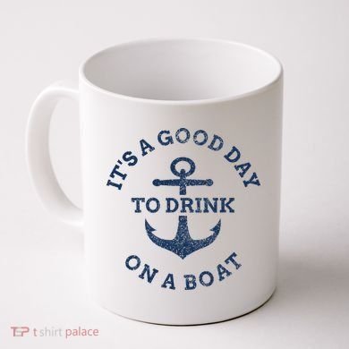 ItS A Good Day To Drink On A Boat Lake Day Drinking Coffee Mug