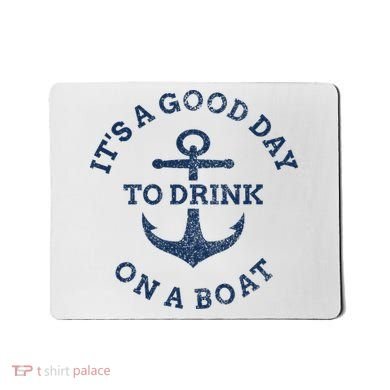 ItS A Good Day To Drink On A Boat Lake Day Drinking Mousepad