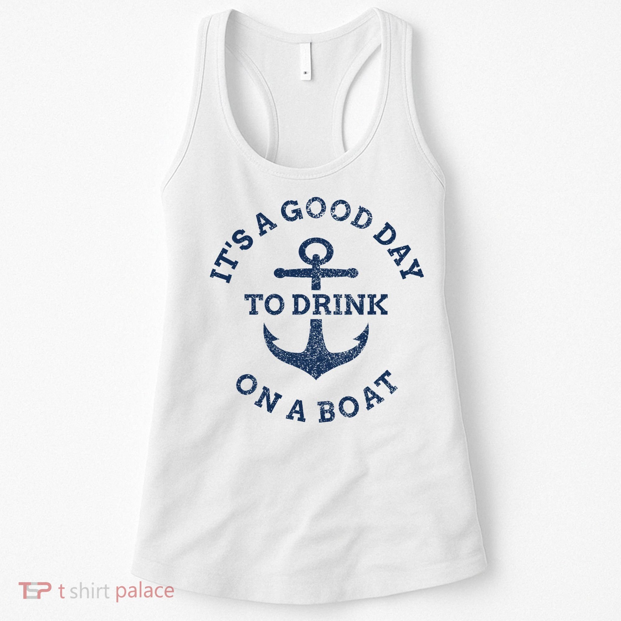 ItS A Good Day To Drink On A Boat Lake Day Drinking Women's Tank Top
