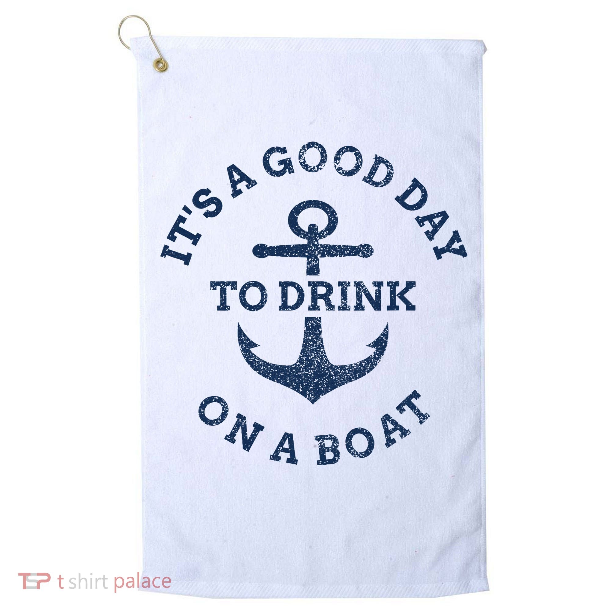 ItS A Good Day To Drink On A Boat Lake Day Drinking Golf Towel