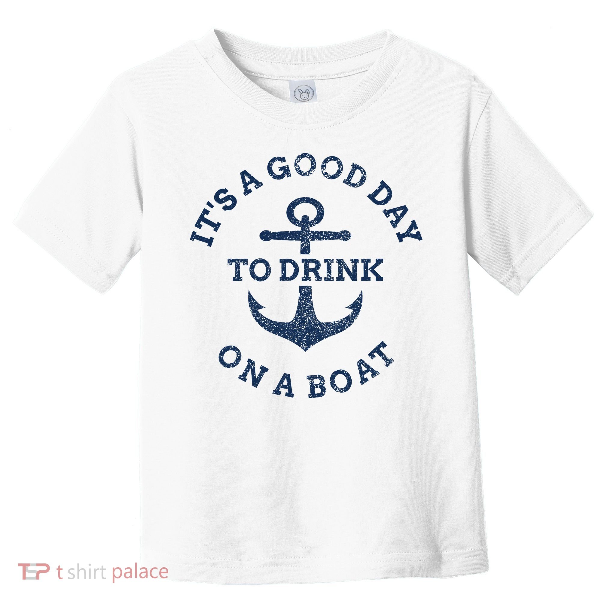 ItS A Good Day To Drink On A Boat Lake Day Drinking Toddler T-Shirt