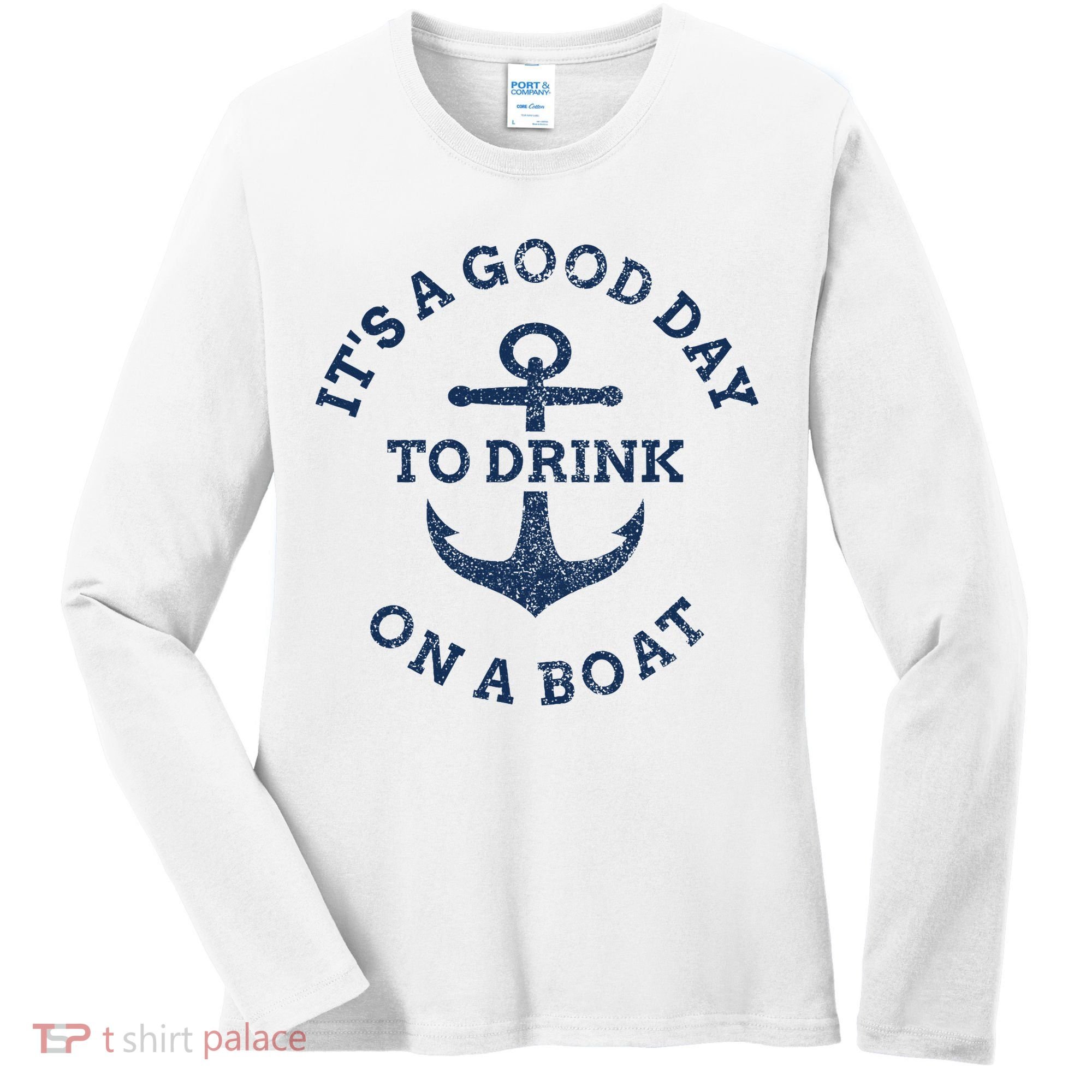 ItS A Good Day To Drink On A Boat Lake Day Drinking Women's Long Sleeve Shirt