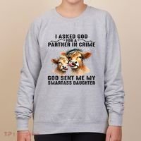 I Asked God Partner In Crime He Sent Me My Smartass Daughter Women's Sweatshirt thumb 0