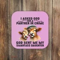 I Asked God Partner In Crime He Sent Me My Smartass Daughter Coaster thumb 0