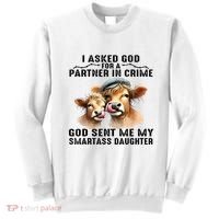I Asked God Partner In Crime He Sent Me My Smartass Daughter Sweatshirt thumb 0