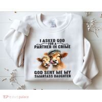 I Asked God Partner In Crime He Sent Me My Smartass Daughter Sweatshirt thumb 2