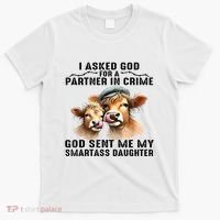 I Asked God Partner In Crime He Sent Me My Smartass Daughter T-Shirt thumb 0