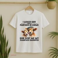 I Asked God Partner In Crime He Sent Me My Smartass Daughter T-Shirt thumb 2