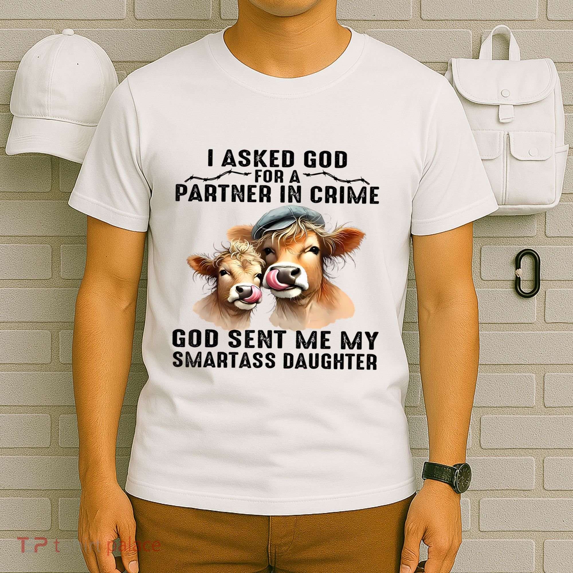 I Asked God Partner In Crime He Sent Me My Smartass Daughter T-Shirt